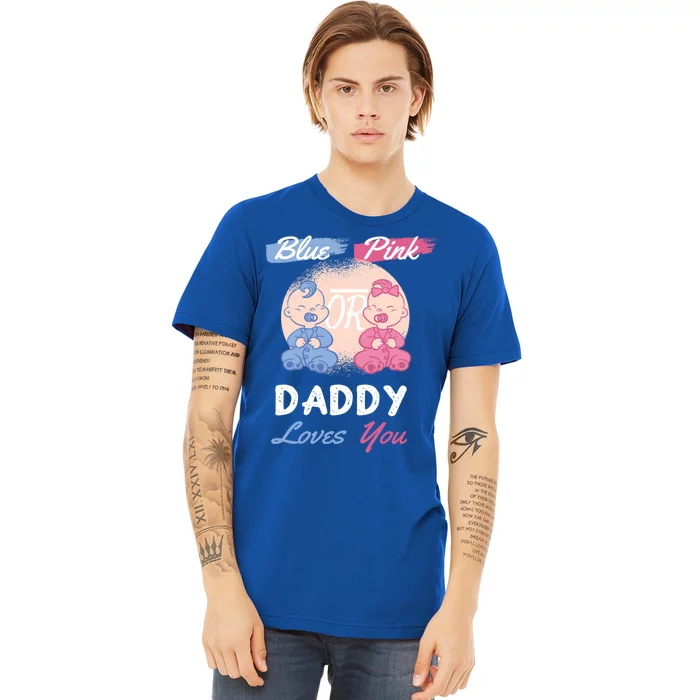 Pink Or Blue Daddy Loves You Gender Reveal Party Shower Great Gift Premium T-Shirt