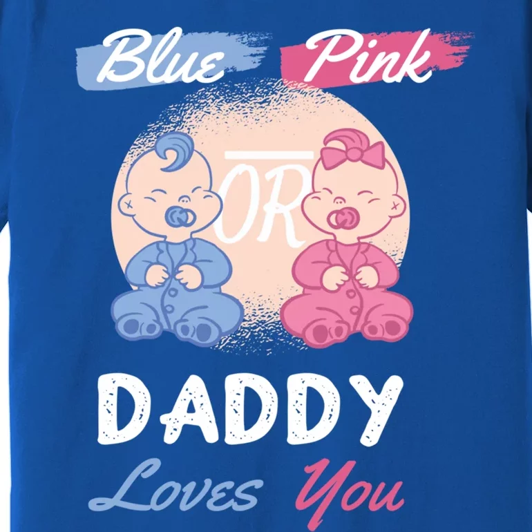 Pink Or Blue Daddy Loves You Gender Reveal Party Shower Great Gift Premium T-Shirt