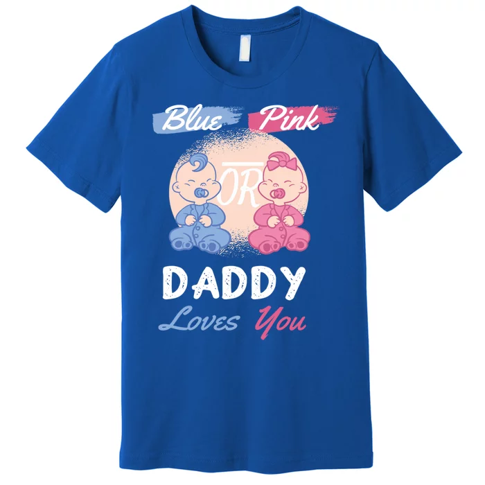 Pink Or Blue Daddy Loves You Gender Reveal Party Shower Great Gift Premium T-Shirt