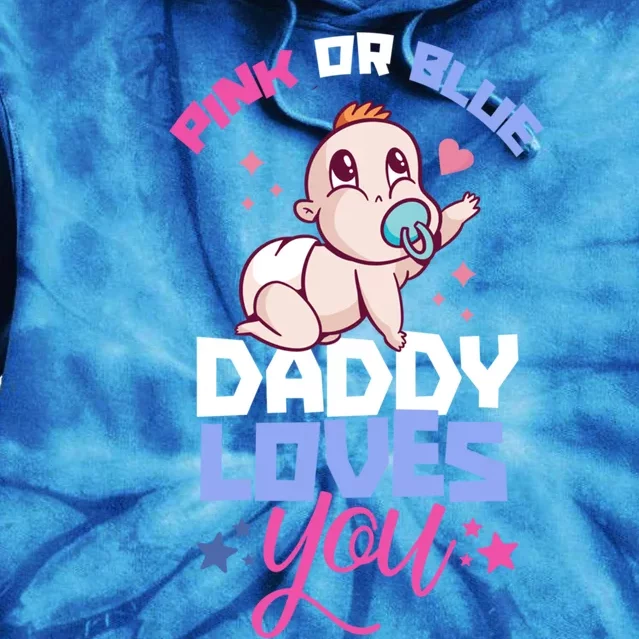 Pink Or Blue Daddy Loves You Gender Reveal Party Pregnancy Great Gift Tie Dye Hoodie