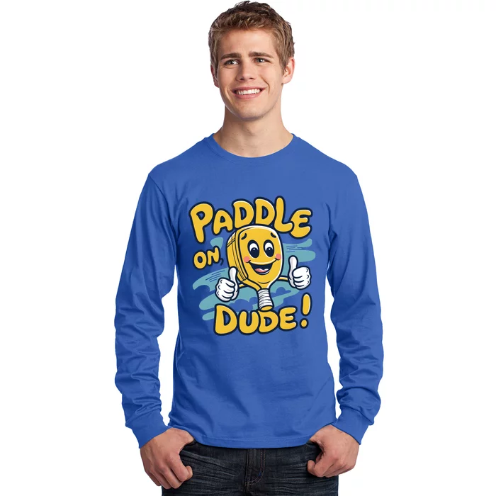 Paddle On Dude Funny Cartoon Pickleball Paddleball Gift Long Sleeve Shirt