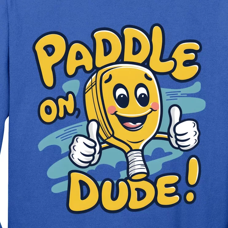 Paddle On Dude Funny Cartoon Pickleball Paddleball Gift Long Sleeve Shirt