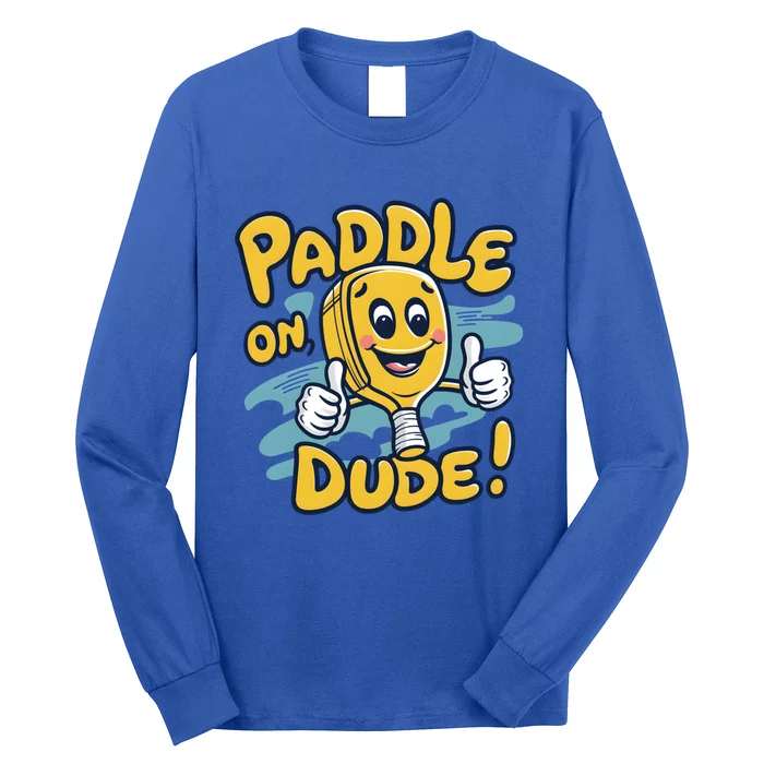 Paddle On Dude Funny Cartoon Pickleball Paddleball Gift Long Sleeve Shirt