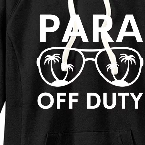 Para Off Duty Paraprofessional Last Day Of School Sunglasses Women's Fleece Hoodie