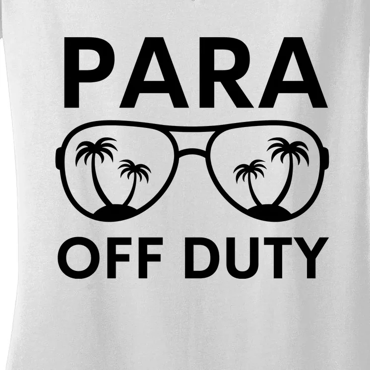 Para Off Duty Paraprofessional Last Day Of School Sunglasses Women's V-Neck T-Shirt