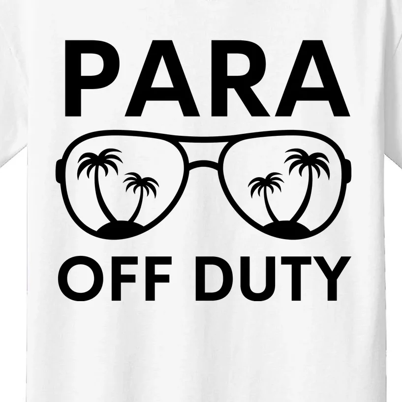 Para Off Duty Paraprofessional Last Day Of School Sunglasses Kids T-Shirt