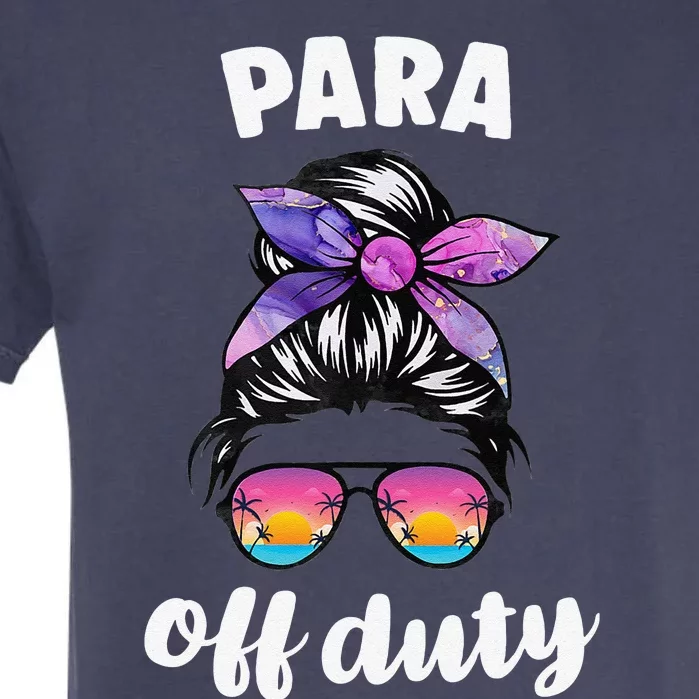 Para Off Duty Paraprofessional Last Day Of School Messy Bun Garment-Dyed Heavyweight T-Shirt