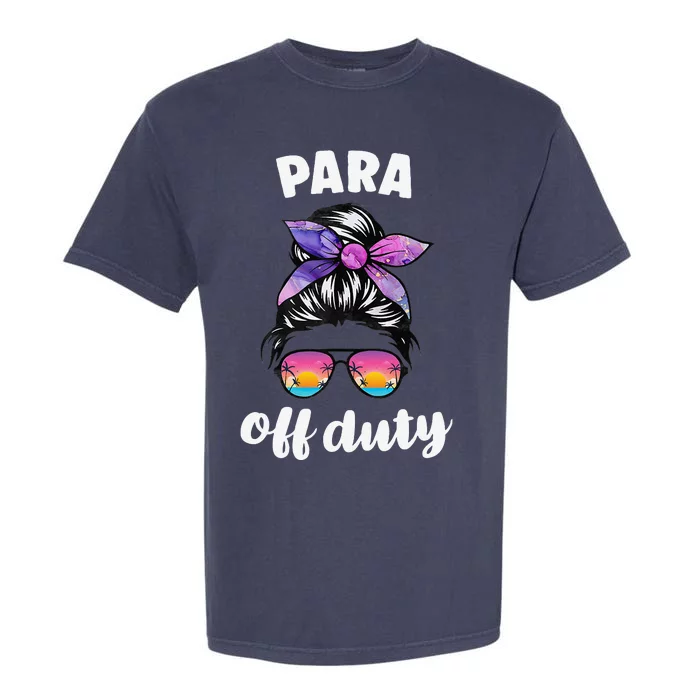 Para Off Duty Paraprofessional Last Day Of School Messy Bun Garment-Dyed Heavyweight T-Shirt