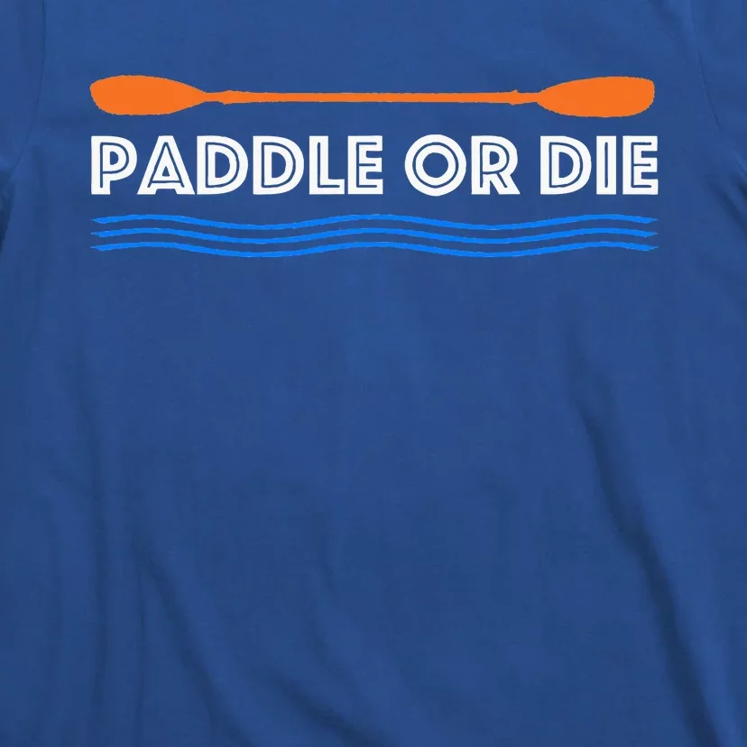 Paddle Or Die Hilarious Kayaking T-Shirt