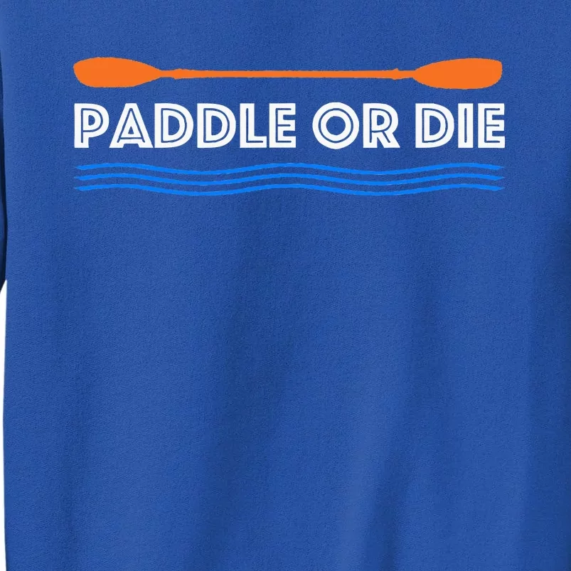 Paddle Or Die Hilarious Kayaking Tall Sweatshirt