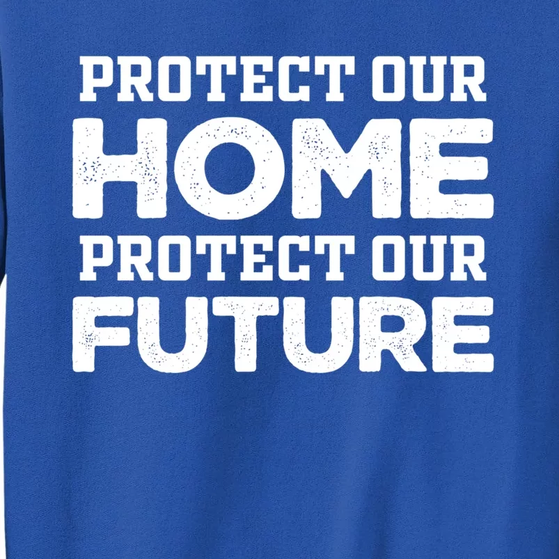 Protect Our Earth Protect Our Future Gift Earth Day Great Gift Sweatshirt