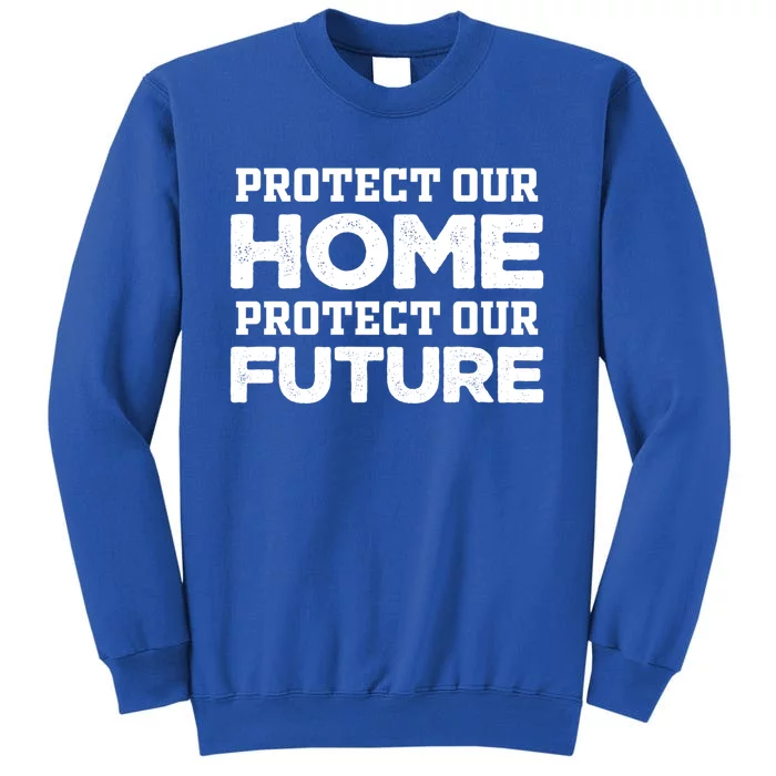 Protect Our Earth Protect Our Future Gift Earth Day Great Gift Sweatshirt