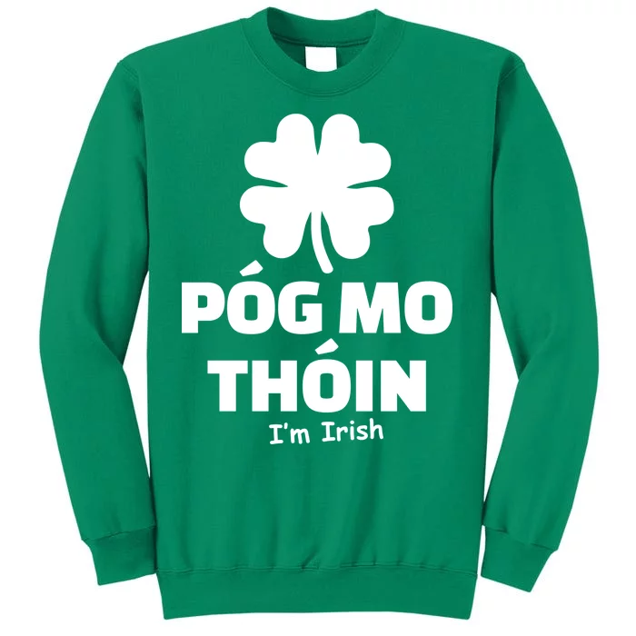 Pog mo thoin - Kiss my ass - I'm Irish Sweatshirt