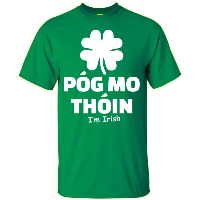 Pog mo thoin - Kiss my ass - I'm Irish Tall T-Shirt