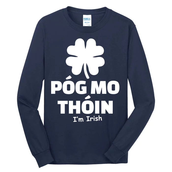 Pog mo thoin - Kiss my ass - I'm Irish Tall Long Sleeve T-Shirt