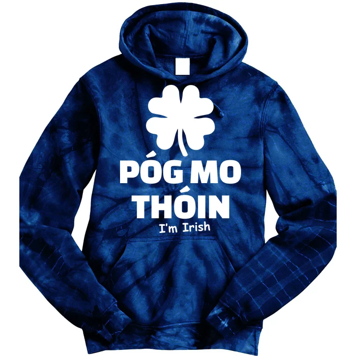 Pog mo thoin - Kiss my ass - I'm Irish Tie Dye Hoodie