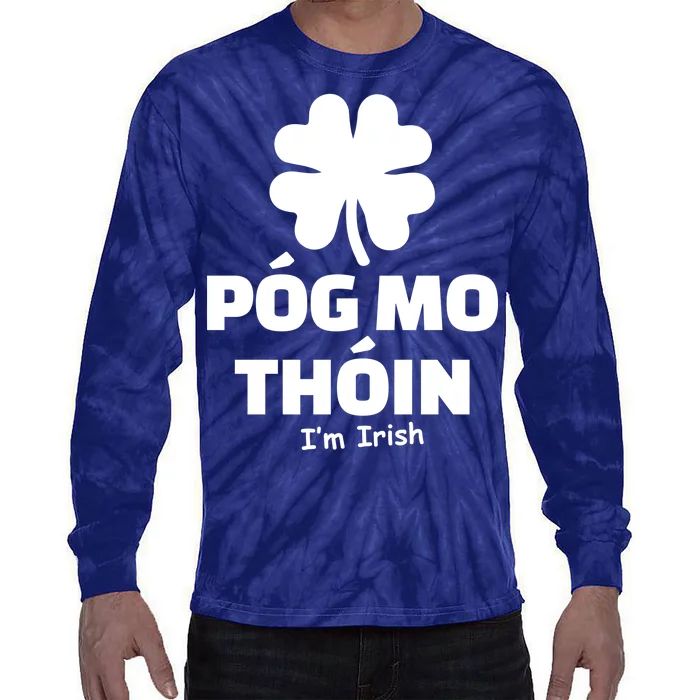 Pog mo thoin - Kiss my ass - I'm Irish Tie-Dye Long Sleeve Shirt