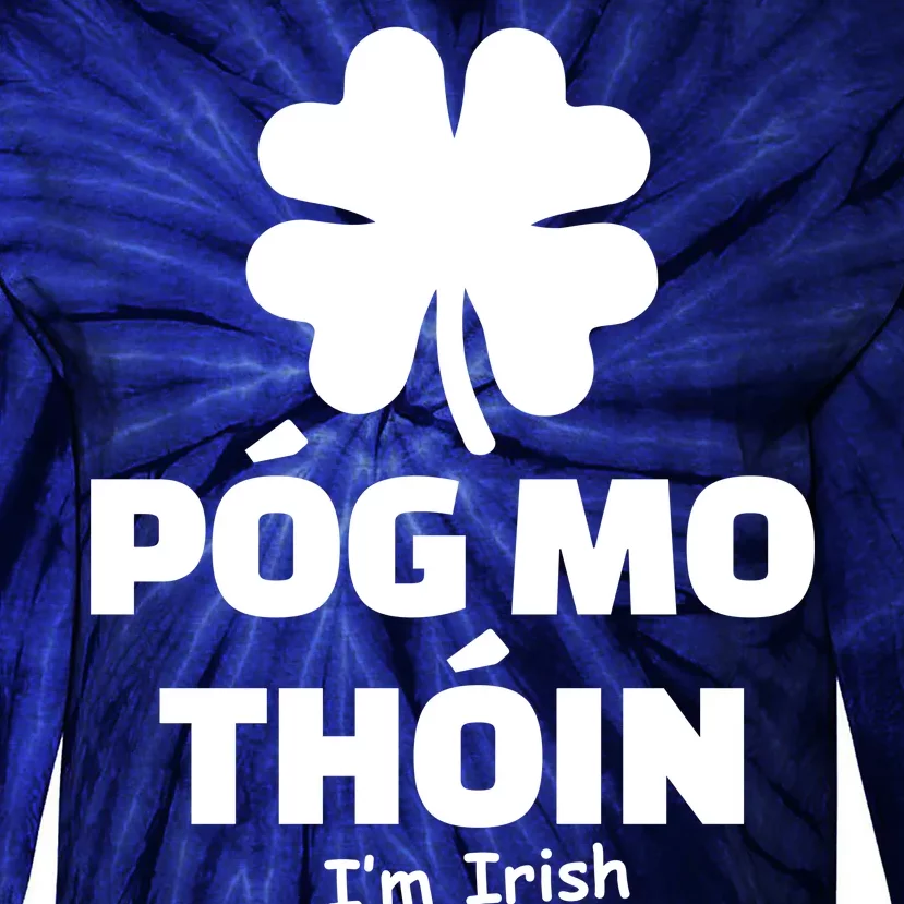 Pog mo thoin - Kiss my ass - I'm Irish Tie-Dye Long Sleeve Shirt