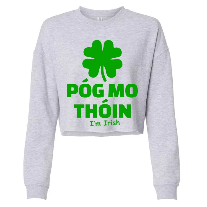 Pog mo thoin - Kiss my ass - I'm Irish Cropped Pullover Crew