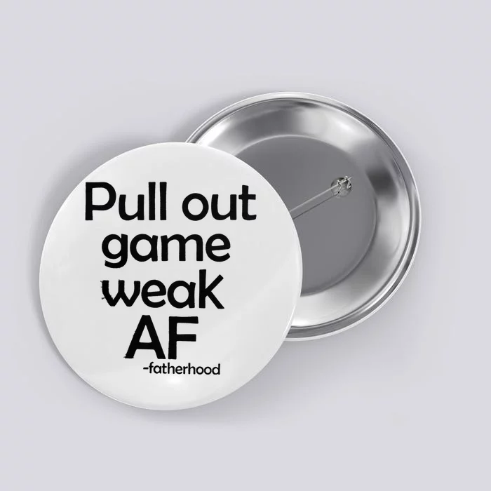 Pull Out Game Weak AF Fatherhood Button