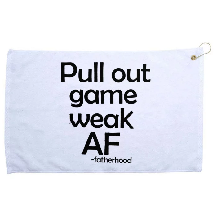 Pull Out Game Weak AF Fatherhood Grommeted Golf Towel