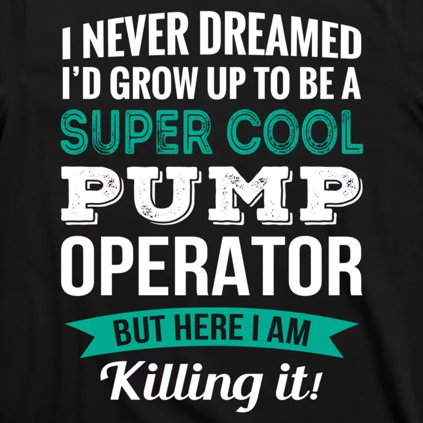 Pump Operator Gift Funny Appreciation T-Shirt