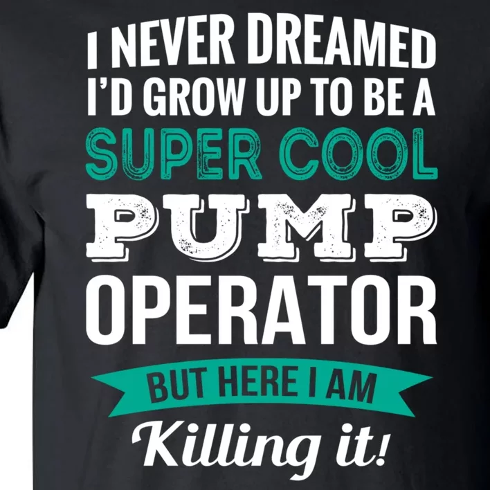 Pump Operator Gift Funny Appreciation Tall T-Shirt