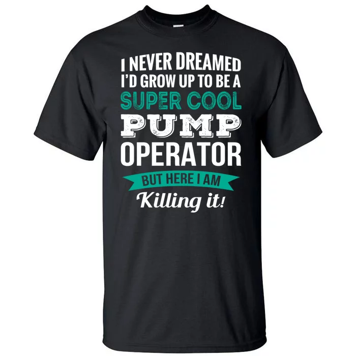 Pump Operator Gift Funny Appreciation Tall T-Shirt