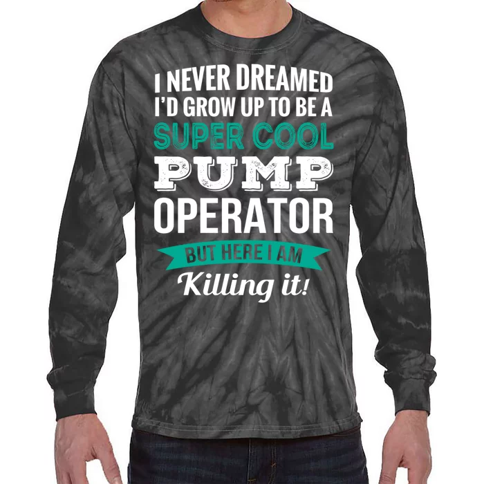 Pump Operator Gift Funny Appreciation Tie-Dye Long Sleeve Shirt