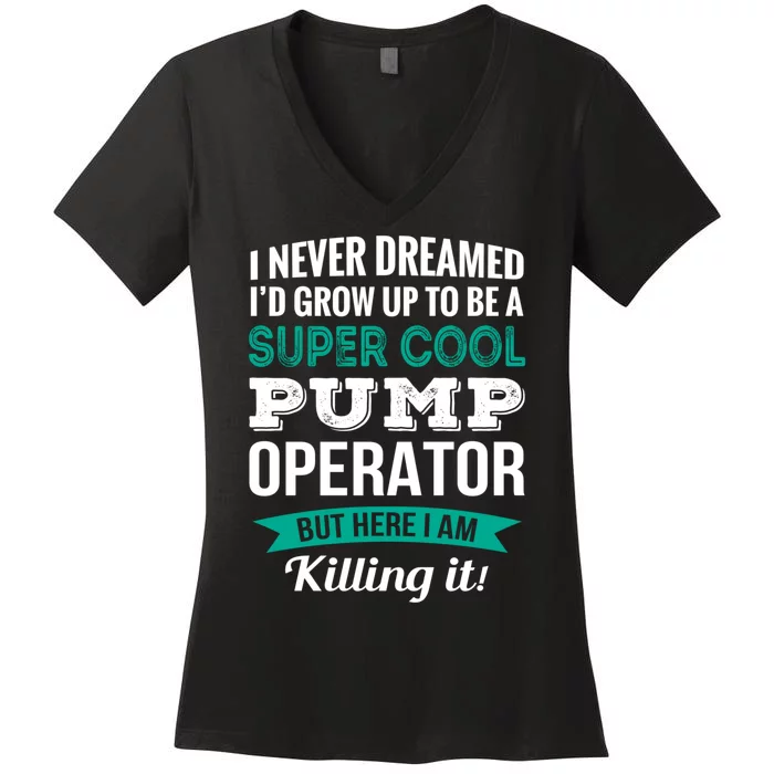 Pump Operator Gift Funny Appreciation Women's V-Neck T-Shirt