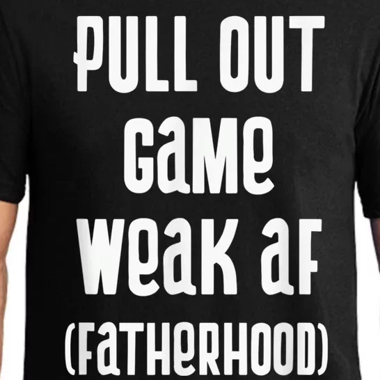 Pull Out Game Weak AF Fatherhood Dad To Be Pajama Set