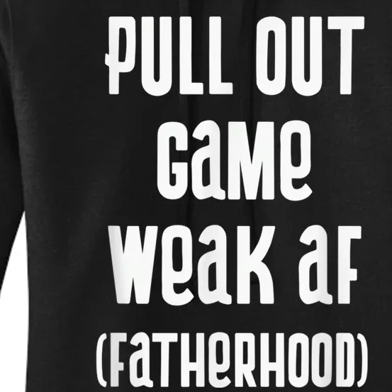 Pull Out Game Weak AF Fatherhood Dad To Be Women's Pullover Hoodie