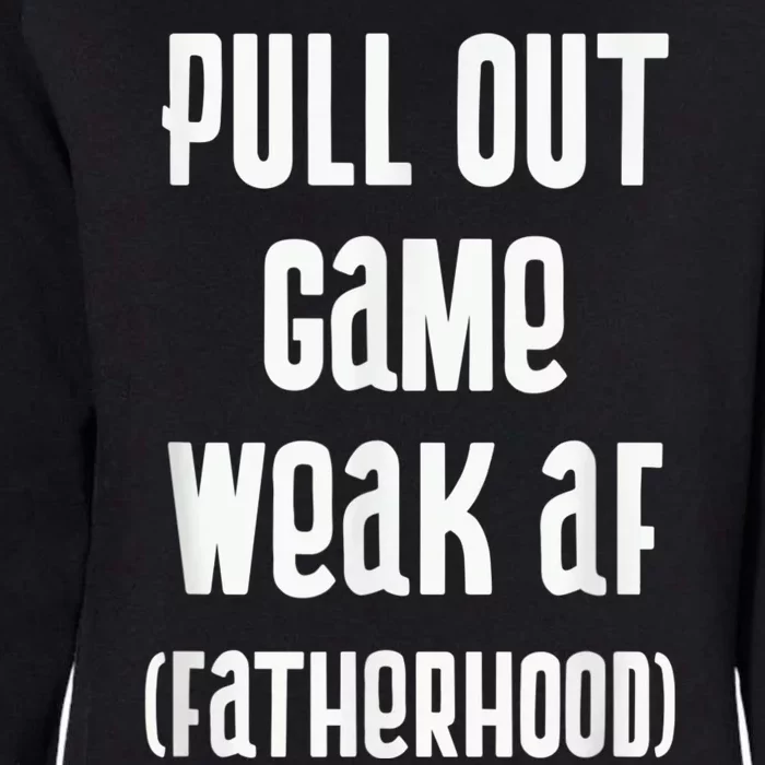 Pull Out Game Weak AF Fatherhood Dad To Be Womens California Wash Sweatshirt