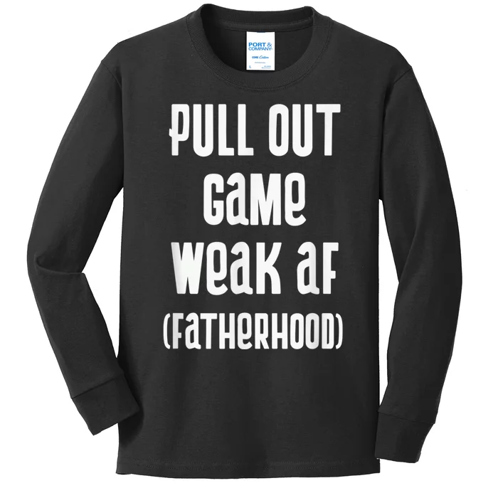 Pull Out Game Weak AF Fatherhood Dad To Be Kids Long Sleeve Shirt