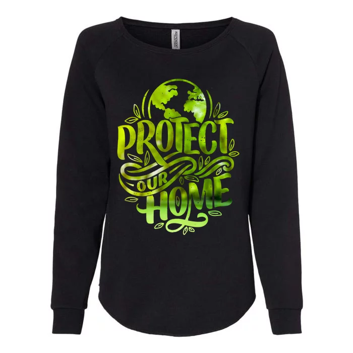 Protect Our Home Earth Day Save Our Planet Gift Womens California Wash Sweatshirt