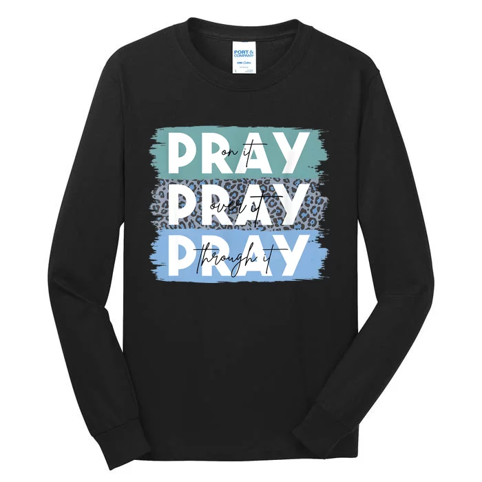 Pray On It Pray Over It Pray Through It Leopard Christian Tall Long Sleeve T-Shirt