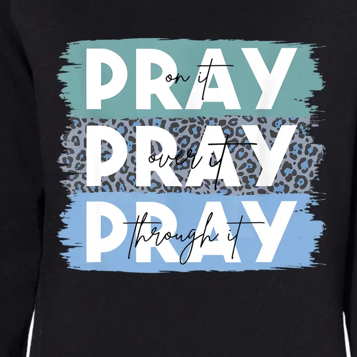 Pray On It Pray Over It Pray Through It Leopard Christian Womens California Wash Sweatshirt