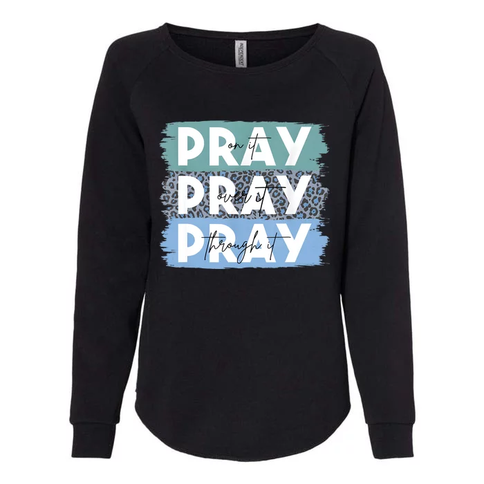 Pray On It Pray Over It Pray Through It Leopard Christian Womens California Wash Sweatshirt