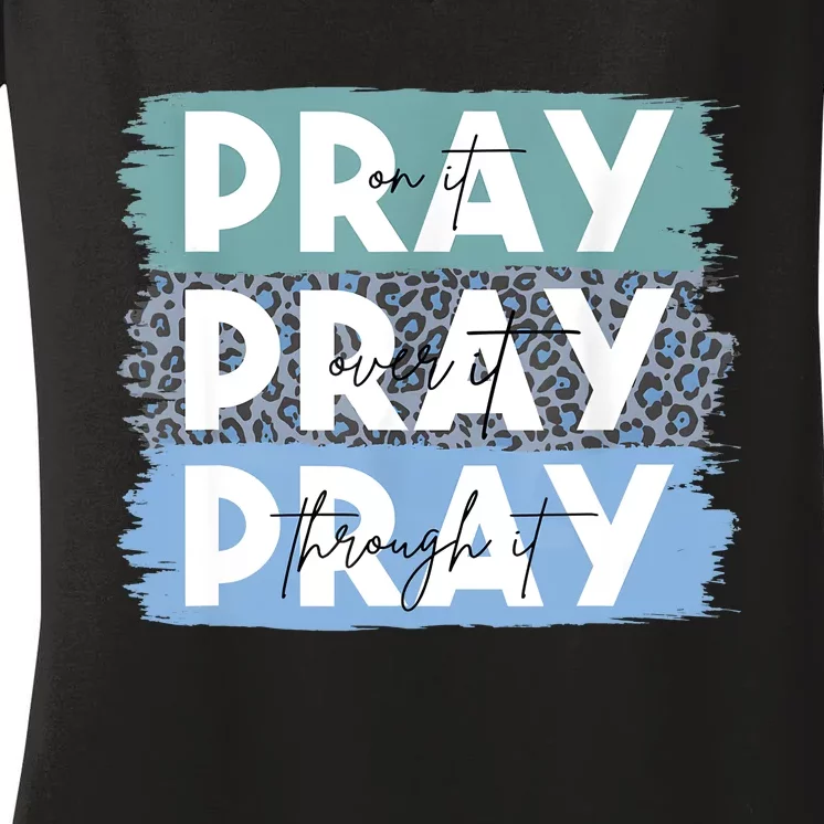 Pray On It Pray Over It Pray Through It Leopard Christian Women's V-Neck T-Shirt