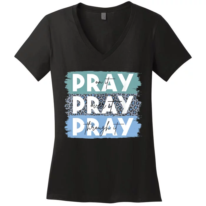 Pray On It Pray Over It Pray Through It Leopard Christian Women's V-Neck T-Shirt