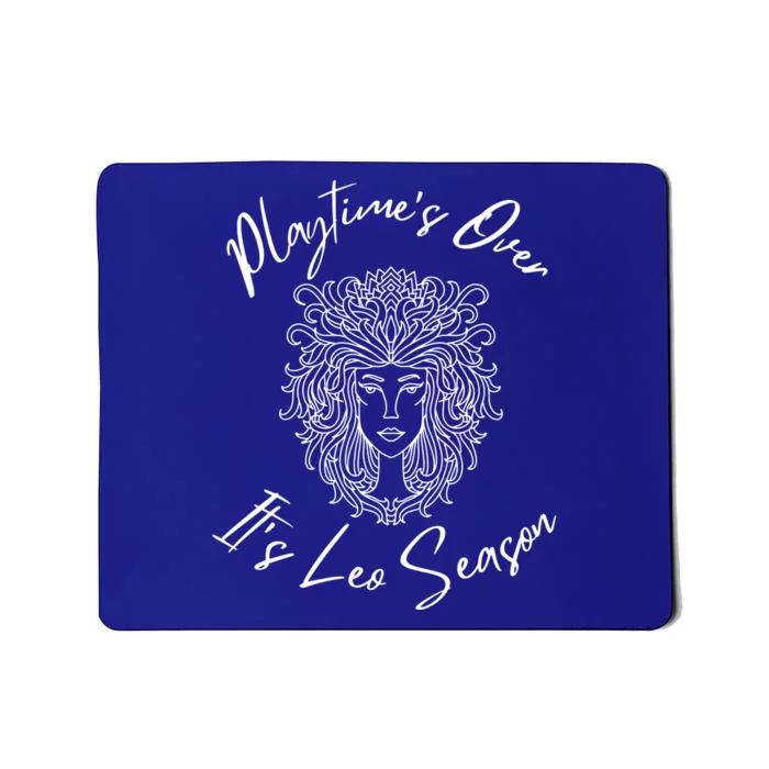 Playtime’s Over It’s Leo Season Gift Mousepad