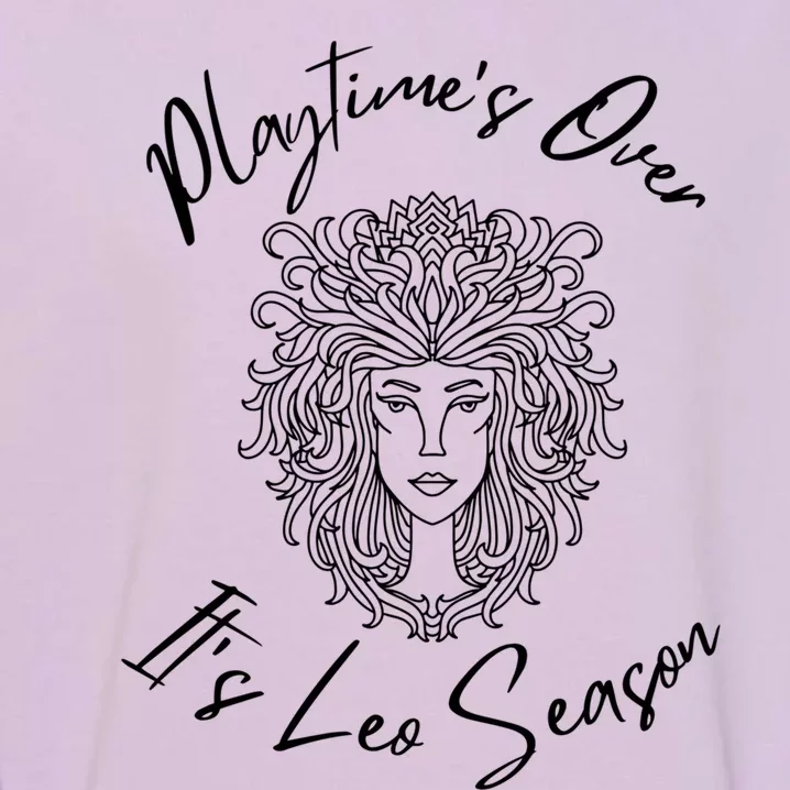 Playtime’s Over It’s Leo Season Gift Garment-Dyed Sweatshirt