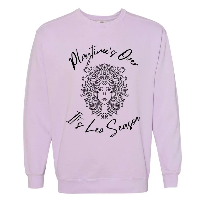 Playtime’s Over It’s Leo Season Gift Garment-Dyed Sweatshirt