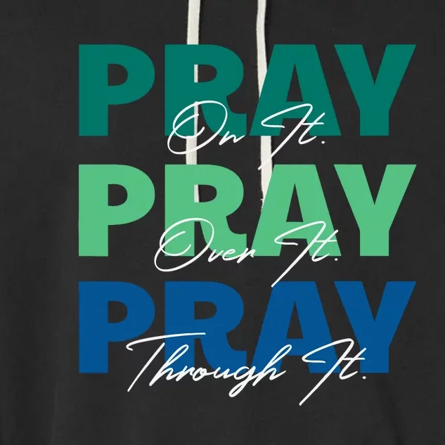 Pray On It Pray Over It Pray Through It Christian Saying Garment-Dyed Fleece Hoodie