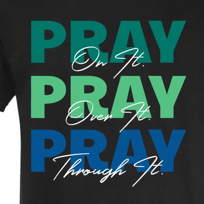 Pray On It Pray Over It Pray Through It Christian Saying Garment-Dyed Heavyweight T-Shirt