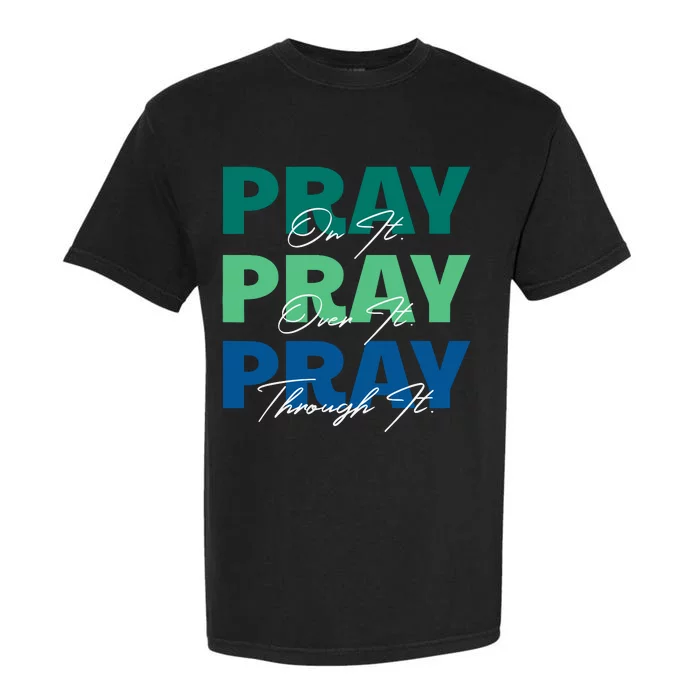 Pray On It Pray Over It Pray Through It Christian Saying Garment-Dyed Heavyweight T-Shirt