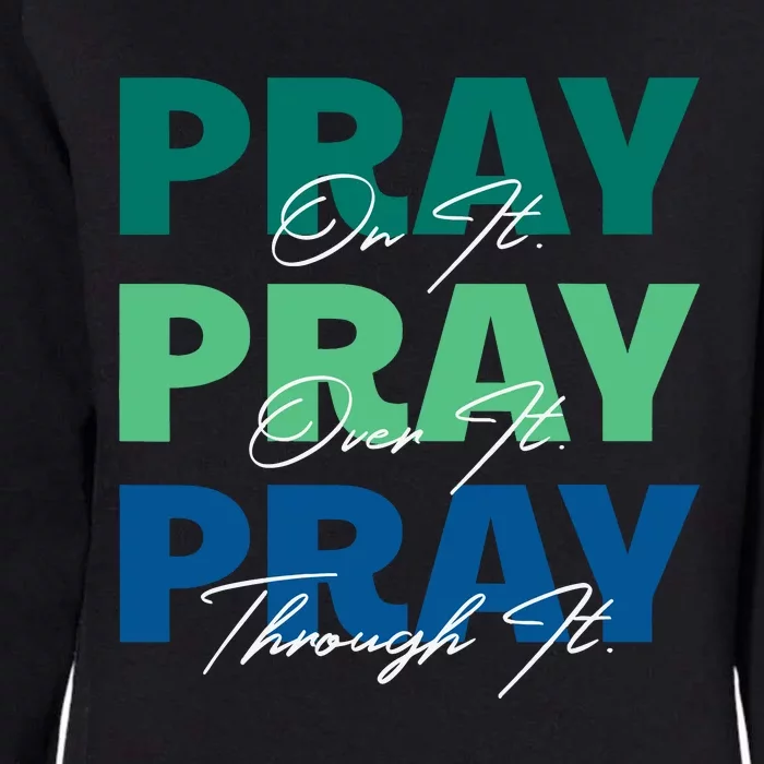 Pray On It Pray Over It Pray Through It Christian Saying Womens California Wash Sweatshirt