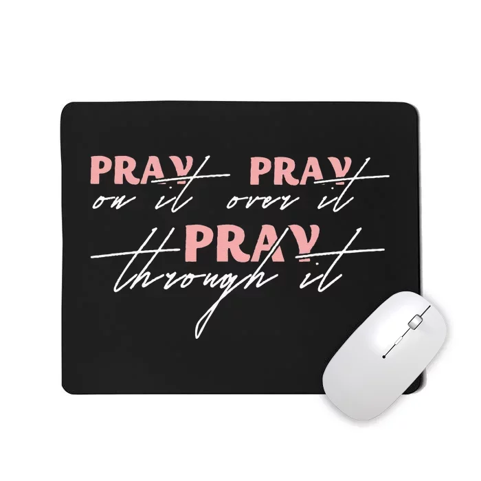 Pray On It Pray Over It Pray Through It Christian Jesus Mousepad