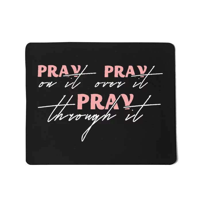 Pray On It Pray Over It Pray Through It Christian Jesus Mousepad