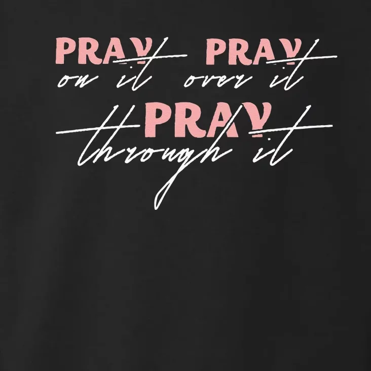 Pray On It Pray Over It Pray Through It Christian Jesus Toddler Hoodie